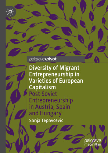 Diversity of Migrant Entrepreneurship in Varieties of European Capitalism: Post-Soviet Entrepreneurship in Austria, Spain and Hungary