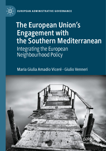 The European Union’s Engagement with the Southern Mediterranean: Integrating the European Neighbourhood Policy (European Administrative Governance)