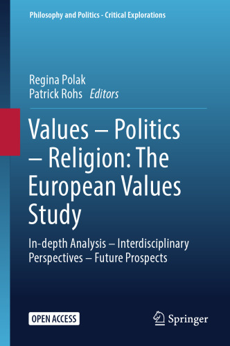 Values – Politics – Religion: The European Values Study: In-depth Analysis – Interdisciplinary Perspectives – Future Prospects (Philosophy and Politics - Critical Explorations, 26)