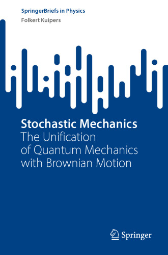 Stochastic Mechanics: The Unification of Quantum Mechanics with Brownian Motion