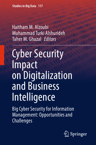 Cyber Security Impact on Digitalization and Business Intelligence: Big Cyber Security for Information Management: Opportunities and Challenges (Studies in Big Data, 117)
