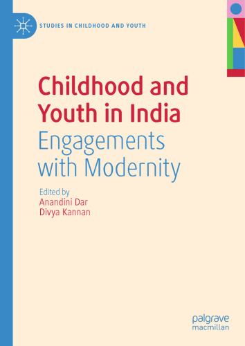 Childhood and Youth in India: Engagements with Modernity (Studies in Childhood and Youth)