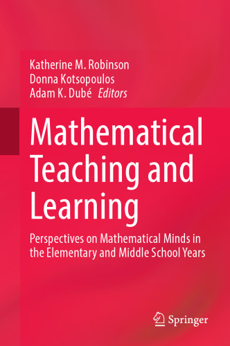 Mathematical Teaching and Learning: Perspectives on Mathematical Minds in the Elementary and Middle School Years