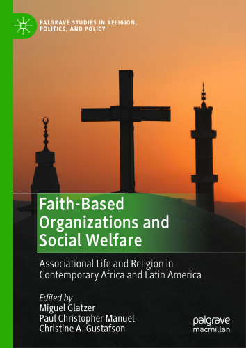 Faith-Based Organizations and Social Welfare: Associational Life and Religion in Contemporary Africa and Latin America (Palgrave Studies in Religion, Politics, and Policy)
