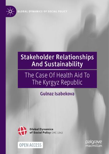 Stakeholder Relationships And Sustainability: The Case Of Health Aid To The Kyrgyz Republic (Global Dynamics of Social Policy)