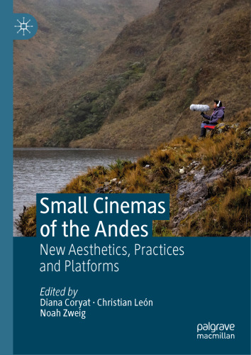 Small Cinemas of the Andes: New Aesthetics, Practices and Platforms