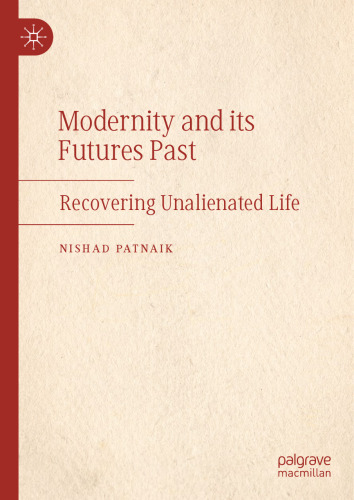 Modernity and its Futures Past : Recovering Unalienated Life