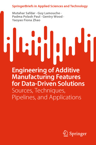 Engineering of Additive Manufacturing Features for Data-Driven Solutions: Sources, Techniques, Pipelines, and Applications