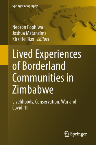 Lived Experiences of Borderland Communities in Zimbabwe: Livelihoods, Conservation, War and Covid-19 (Springer Geography)