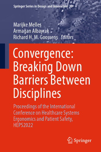 Convergence: Breaking Down Barriers Between Disciplines: Proceedings of the International Conference on Healthcare Systems Ergonomics and Patient ... Series in Design and Innovation, 30)