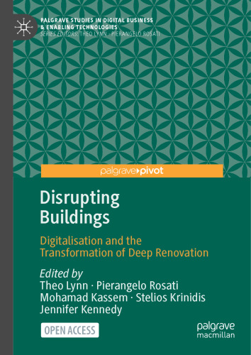 Disrupting Buildings: Digitalisation and the Transformation of Deep Renovation (Palgrave Studies in Digital Business & Enabling Technologies)