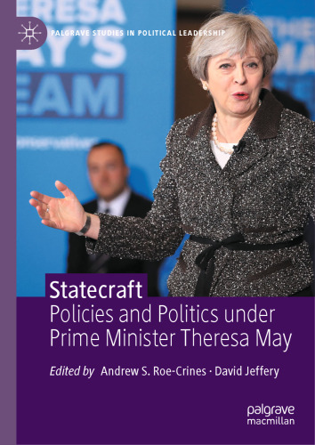 Statecraft: Policies and Politics under Prime Minister Theresa May (Palgrave Studies in Political Leadership)
