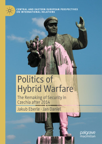 Politics of Hybrid Warfare: The Remaking of Security in Czechia after 2014