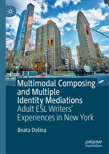 Multimodal Composing and Multiple Identity Mediations: Adult ESL Writers' Experiences in New York