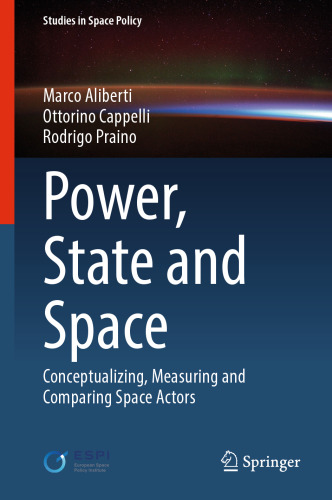 Power, State and Space: Conceptualizing, Measuring and Comparing Space Actors (Studies in Space Policy, 35)