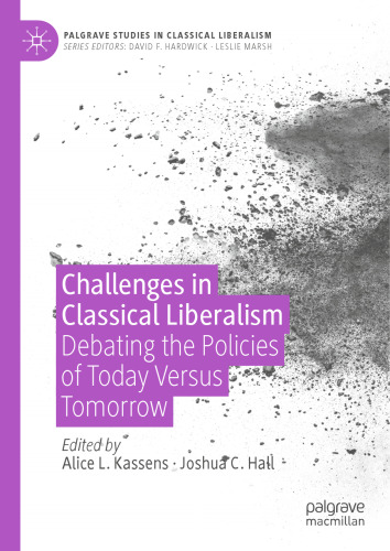 Challenges in Classical Liberalism: Debating the Policies of Today Versus Tomorrow (Palgrave Studies in Classical Liberalism)