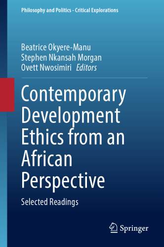 Contemporary Development Ethics from an African Perspective: Selected Readings (Philosophy and Politics - Critical Explorations, 27)