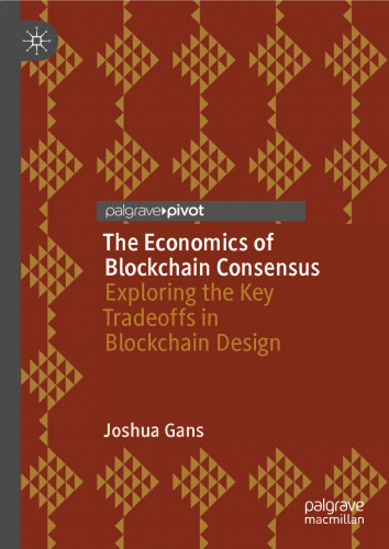 The Economics of Blockchain Consensus: Exploring the Key Tradeoffs in Blockchain Design