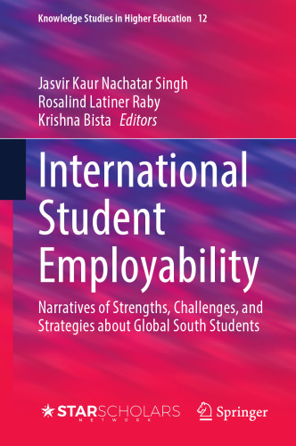 International Student Employability: Narratives of Strengths, Challenges, and Strategies about Global South Students (Knowledge Studies in Higher Education, 12)