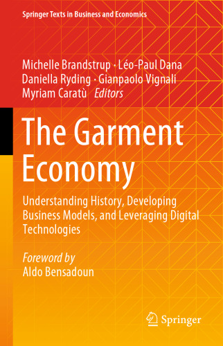 The Garment Economy: Understanding History, Developing Business Models, and Leveraging Digital Technologies (Springer Texts in Business and Economics)