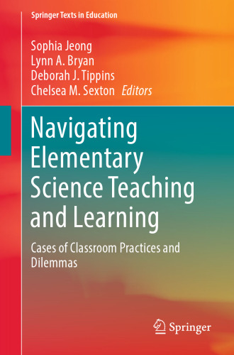 Navigating Elementary Science Teaching and Learning: Cases of Classroom Practices and Dilemmas (Springer Texts in Education)