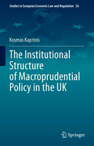 The Institutional Structure of Macroprudential Policy in the UK (Studies in European Economic Law and Regulation, 26)