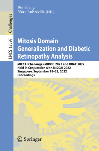 Mitosis Domain Generalization and Diabetic Retinopathy Analysis: MICCAI Challenges MIDOG 2022 and DRAC 2022 Held in Conjunction with MICCAI 2022 Singapore, September 18–22, 2022 Proceedings