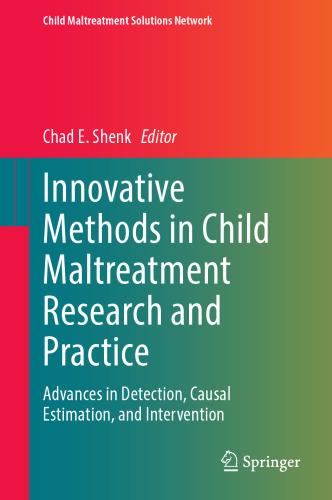 Innovative Methods in Child Maltreatment Research and Practice: Advances in Detection, Causal Estimation, and Intervention