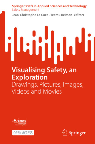 Visualising Safety, an Exploration: Drawings, Pictures, Images, Videos and Movies (SpringerBriefs in Safety Management)