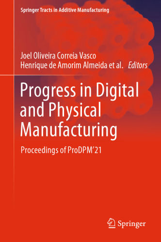 Progress in Digital and Physical Manufacturing: Proceedings of ProDPM’21 (Springer Tracts in Additive Manufacturing)