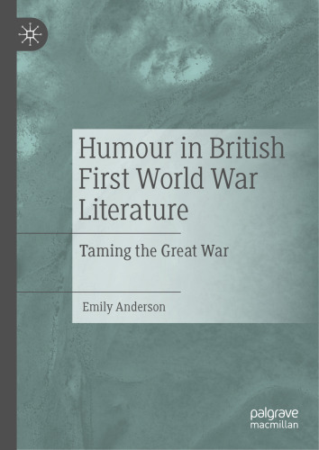 Humour in British First World War Literature: Taming the Great War