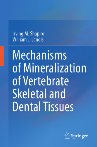 Mechanisms of Mineralization of Vertebrate Skeletal and Dental Tissues
