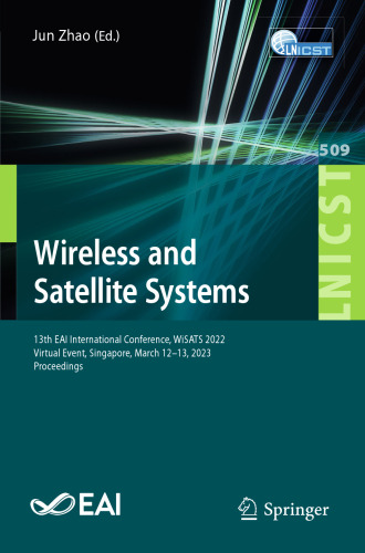 Wireless and Satellite Systems: 13th EAI International Conference, WiSATS 2022, Virtual Event, Singapore, March 12-13, 2023, Proceedings (Lecture ... and Telecommunications Engineering)