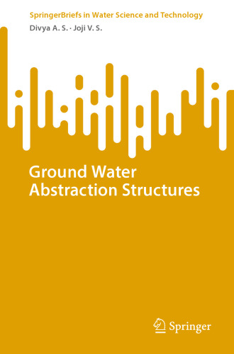 Ground Water Abstraction Structures (SpringerBriefs in Water Science and Technology)