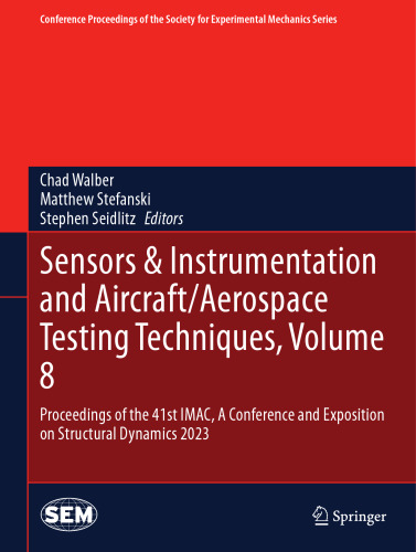 Sensors & Instrumentation and Aircraft/Aerospace Testing Techniques, Volume 8: Proceedings of the 41st IMAC, A Conference and Exposition on Structural ... Society for Experimental Mechanics Series)