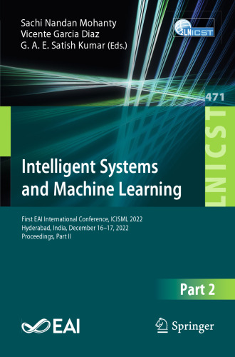 Intelligent Systems and Machine Learning: First EAI International Conference, ICISML 2022, Hyderabad, India, December 16-17, 2022, Proceedings, Part ... and Telecommunications Engineering, 471)