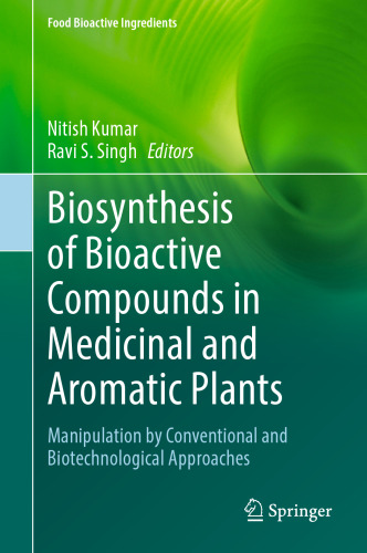 Biosynthesis of Bioactive Compounds in Medicinal and Aromatic Plants: Manipulation by Conventional and Biotechnological Approaches