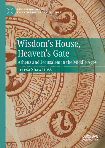 Wisdom's House, Heaven's Gate: Athens and Jerusalem in the Middle Ages