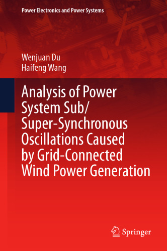 Analysis of Power System Sub/Super-Synchronous Oscillations Caused by Grid-Connected Wind Power Generation (Power Electronics and Power Systems)