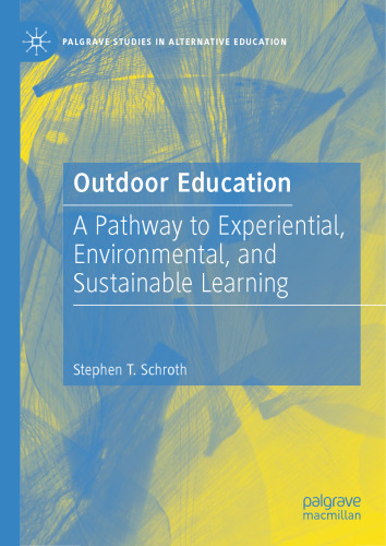 Outdoor Education: A Pathway to Experiential, Environmental, and Sustainable Learning (Palgrave Studies in Alternative Education)