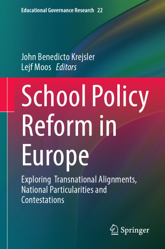 School Policy Reform in Europe: Exploring Transnational Alignments, National Particularities and Contestations (Educational Governance Research, 22)