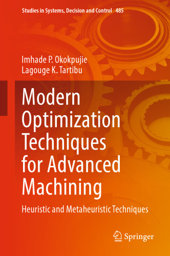 Modern Optimization Techniques for Advanced Machining: Heuristic and Metaheuristic Techniques (Studies in Systems, Decision and Control, 485)