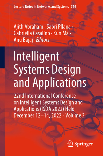 Intelligent Systems Design and Applications: 22nd International Conference on Intelligent Systems Design and Applications (ISDA 2022) Held December ... (Lecture Notes in Networks and Systems, 716)