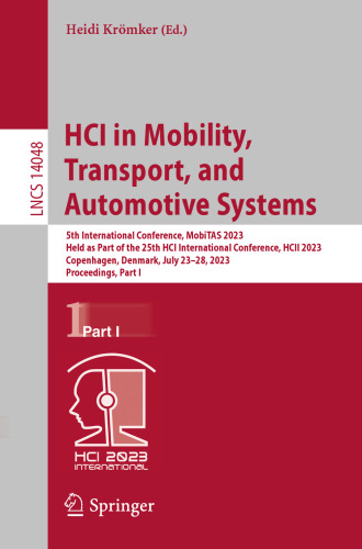 HCI in Mobility, Transport, and Automotive Systems: 5th International Conference, MobiTAS 2023 Held as Part of the 25th HCI International Conference, HCII 2023 Copenhagen, Denmark, July 23–28, 2023 Proceedings, Part I
