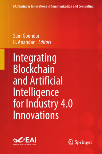 Integrating Blockchain and Artificial Intelligence for Industry 4.0 Innovations (EAI/Springer Innovations in Communication and Computing)