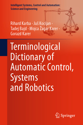 Terminological Dictionary of Automatic Control, Systems and Robotics (Intelligent Systems, Control and Automation: Science and Engineering, 104)