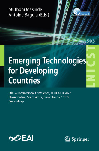 Emerging Technologies for Developing Countries: 5th EAI International Conference, AFRICATEK 2022, Bloemfontein, South Africa, December 5-7, 2022, Proceedings