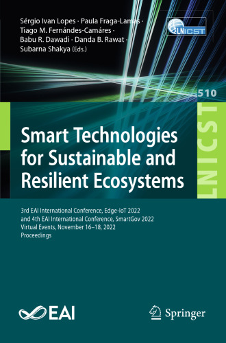 Smart Technologies for Sustainable and Resilient Ecosystems: 3rd EAI International Conference, Edge-IoT 2022, and 4th EAI International Conference, ... and Telecommunications Engineering, 510)