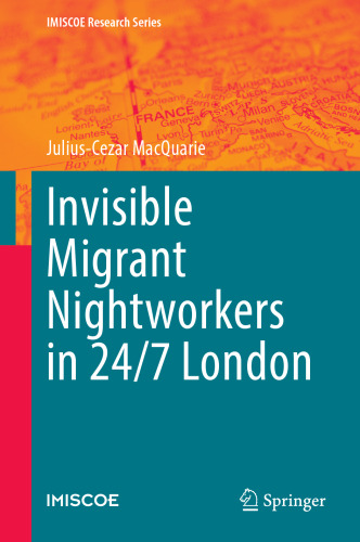 Invisible Migrant Nightworkers in 24/7 London (IMISCOE Research Series)