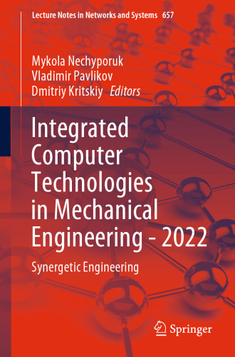 Integrated Computer Technologies in Mechanical Engineering - 2022: Synergetic Engineering (Lecture Notes in Networks and Systems, 657)
